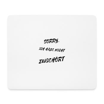 Sorry, ich habe nicht zugehört - lustiger Spruch - Mousepad (Querformat) - Weiß - Vorne