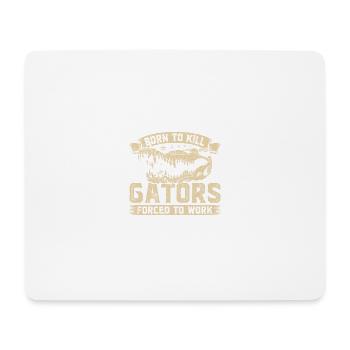 Alligator Hunter, Born To Kill Gators, Gator - Mousepad (Querformat) - Weiß - Vorne