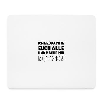 Ich beobachte euch alle und mache mir Notizen - Mousepad (Querformat) - Weiß - Vorne