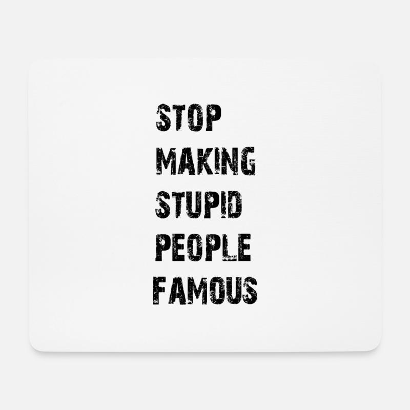 Stop making stupid people famous - Mousepad (Querformat) - Weiß