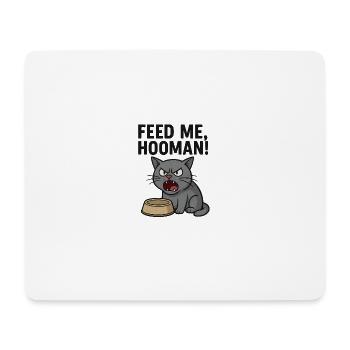 Feed me, HOOMAN! - Mouse Pad (horizontal) - white - Front