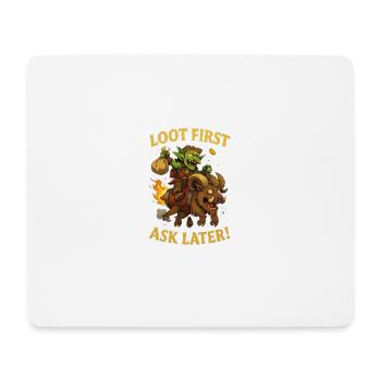 Loot First, Ask Later - Mouse Pad (horizontal) - white - Front