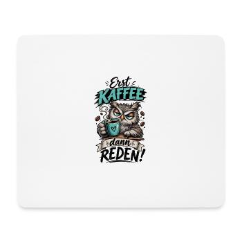 Erst Kaffee, dann reden! - Mousepad (Querformat) - Weiß - Vorne