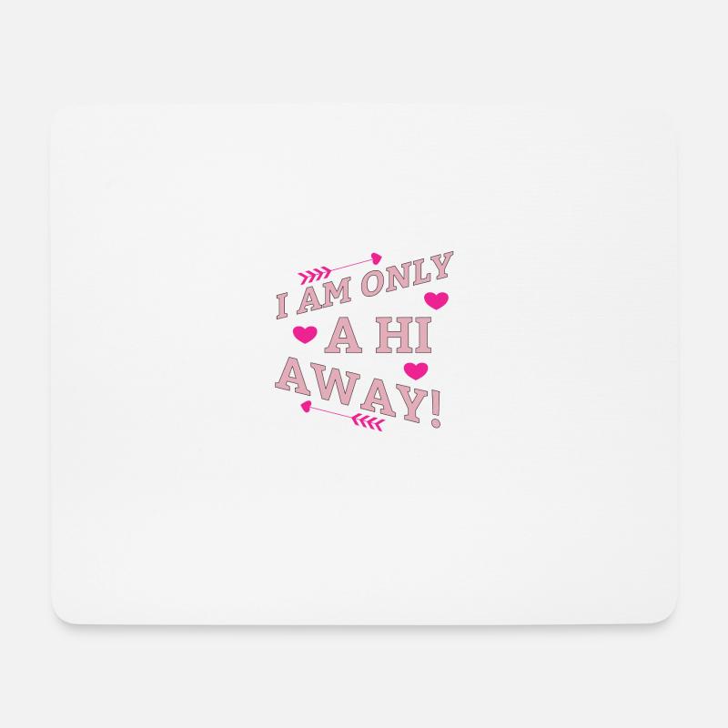 Hi, flirt,date, dating,I am only a HI away, Hey, - Mousepad (Querformat) - Weiß