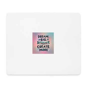 Dream Big Create more - Mousepad (Querformat) - Weiß - Vorne