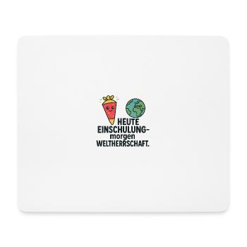 Einschulung | Heute Schule morgen Weltherrschaft - Mousepad (Querformat) - Weiß - Vorne