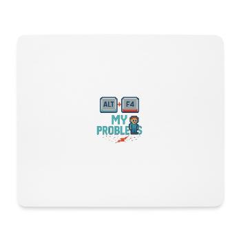 Alt + F4 My Problems - Mousepad (Querformat) - Weiß - Vorne