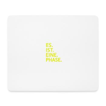 Es. Ist. Eine. Phase. Neongelb  - Mousepad (Querformat) - Weiß - Vorne