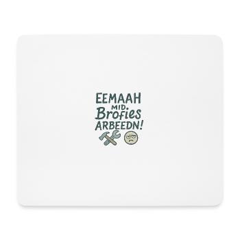 Eemaah_mid_Brofies_Arbeedn - Mousepad (Querformat) - Weiß - Vorne