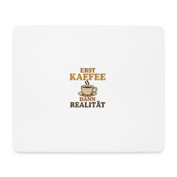 Erst Kaffee Dann Realität - Mousepad (Querformat) - Weiß - Vorne