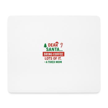 Dear Santa Coffee for a Tired Mom - Mouse Pad (horizontal) - white - Front