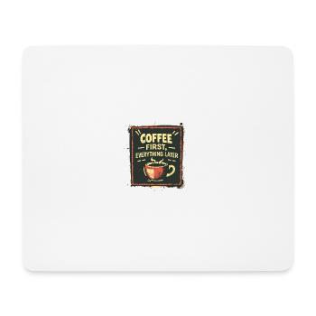 Coffee First, Everything Later Kaffe Spruch Lustig - Mousepad (Querformat) - Weiß - Vorne