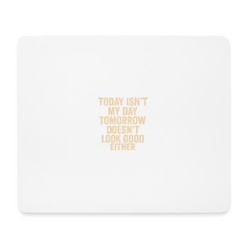Today Not My Day - Mouse Pad (horizontal) - white - Front