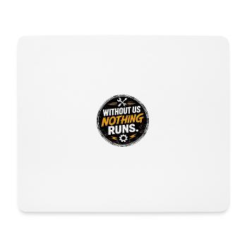 Without Us Nothing Runs - Mouse Pad (horizontal) - white - Front
