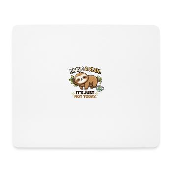 I have a plan – Just not today - Mouse Pad (horizontal) - white - Front