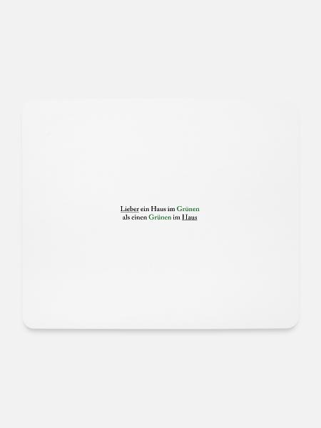 Lieber ein Haus im Grünen als einen Grünen im Haus - Mousepad (Querformat) - Weiß