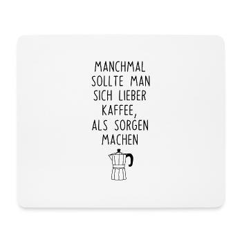 Kaffee machen statt Sorgen Spruch Coffee - Mousepad (Querformat) - Weiß - Vorne