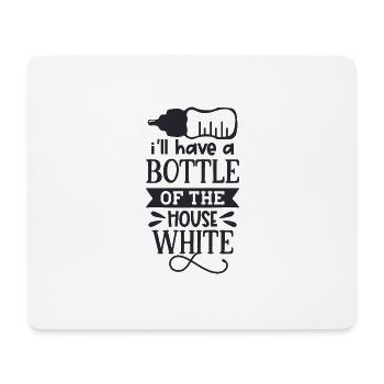 I'll Have A Bottle Of The House White - Mouse Pad (horizontal) - white - Front
