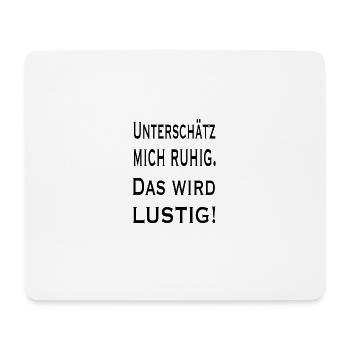 Unterschätz mich Ruhig - Das wird Lustig - Mousepad (Querformat) - Weiß - Vorne