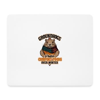 Groundhogs Prefer Comfort Foods Over Winter - Mouse Pad (horizontal) - white - Front
