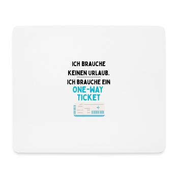 Ich brauche keinen Urlaub. Ich brauche ein One-Way - Mousepad (Querformat) - Weiß - Vorne