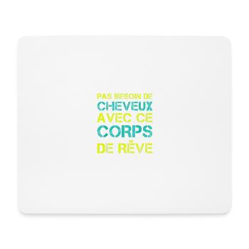Pas besoin de cheveux avec ce corps de rêve - Tapis de souris (format paysage) - blanc - Devant