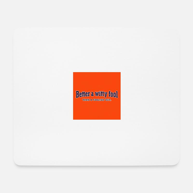 Better a witty fool than a foolish wit - Mouse Pad (horizontal) - white