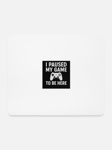 I paused my game - Mousepad (Querformat) - Weiß