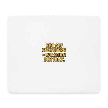 Hör auf zu zaubern – wir sehen den Trick. - Mousepad (Querformat) - Weiß - Vorne