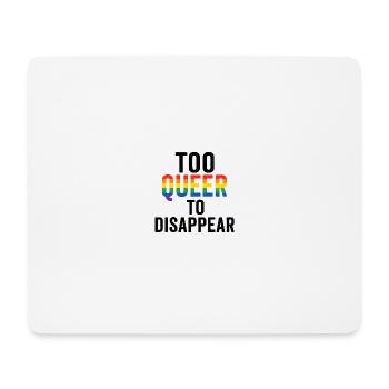 Too queer to disappear. - Mousepad (Querformat) - Weiß - Vorne