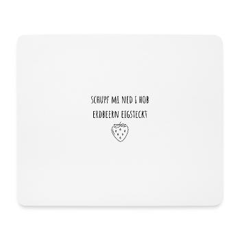 Schupf mi ned i hob Erdbeern eigsteckt - Mousepad (Querformat) - Weiß - Vorne