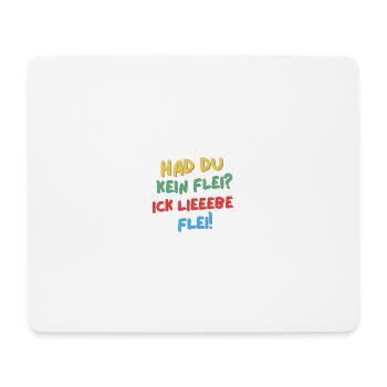 Hat du kein Flei? Ick lieeebe Flei! - Mousepad (Querformat) - Weiß - Vorne