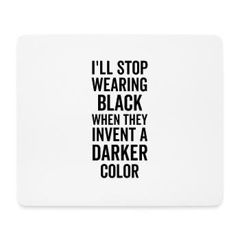 I'll Stop Wearing Black When They Invent A Darker - Mouse Pad (horizontal) - white - Front