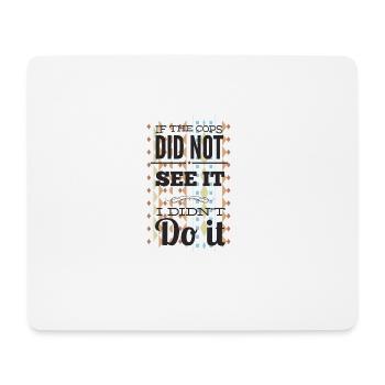 if the cops didnt see it - Mouse Pad (horizontal) - white - Front