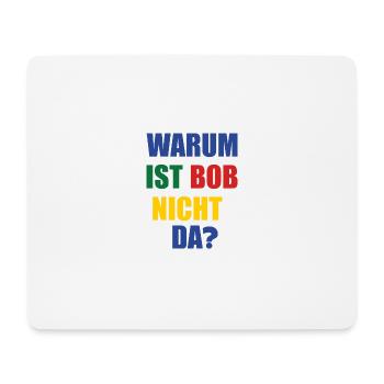 warum ist bob nicht da? - Mousepad (Querformat) - Weiß - Vorne