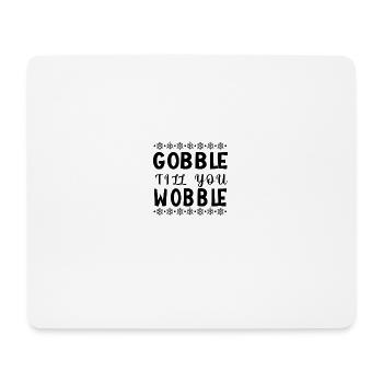 Gobble till you wobble - Thanksgiving Spruch - Mousepad (Querformat) - Weiß - Vorne
