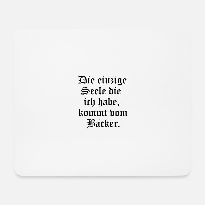 Die einzige Seele kommt vom Bäcker - Mousepad (Querformat) - Weiß