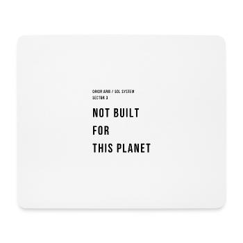 NOT BUILT FOR THIS PLANET - Mouse Pad (horizontal) - white - Front