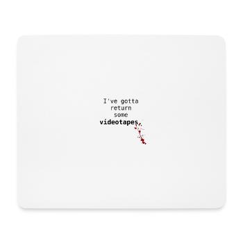 I've got to return some videotapes. - Mousepad (Querformat) - Weiß - Vorne