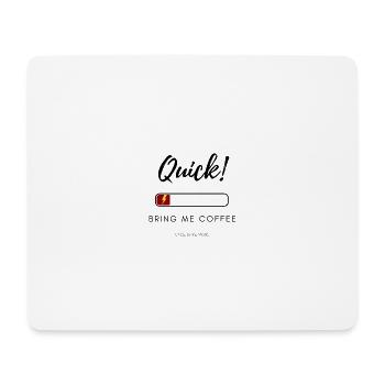Quick! Bring Me Coffee – Funny Low Energy Shirt - Mouse Pad (horizontal) - white - Front