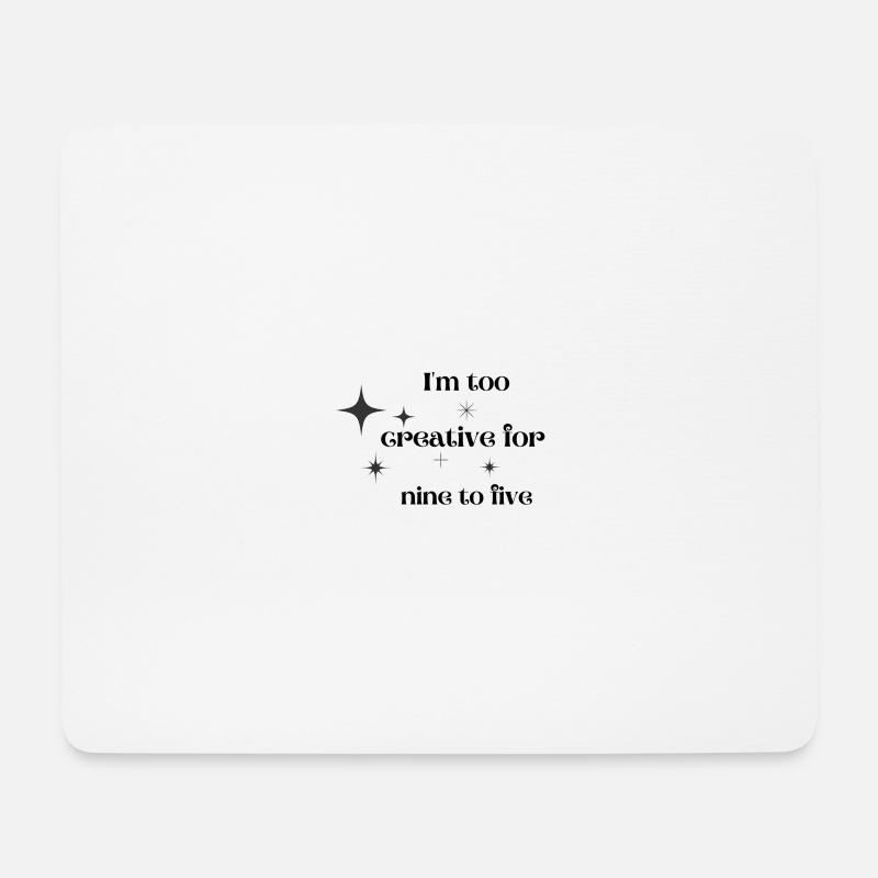 In too creative for nine to five funny saying - Mouse Pad (horizontal) - white