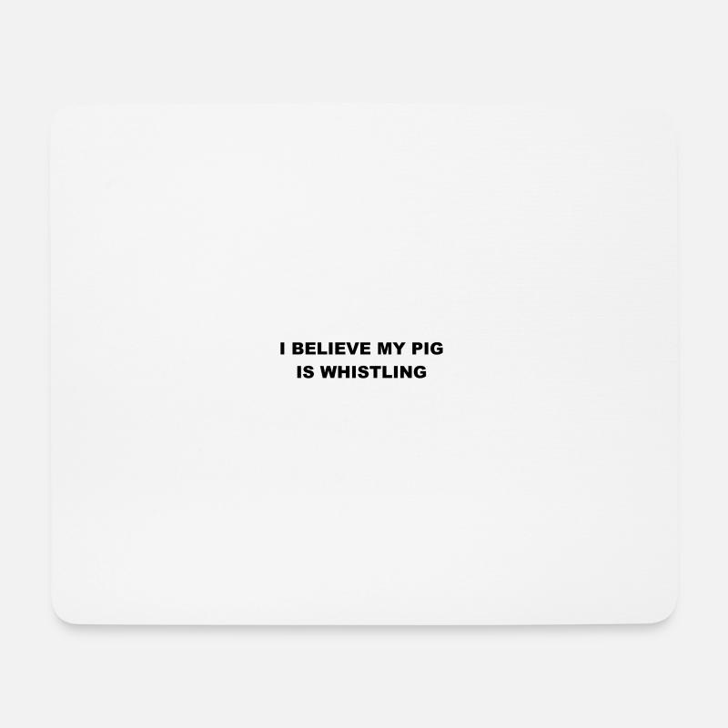 I Believe My Pig Is Whistling - Mousepad (Querformat) - Weiß
