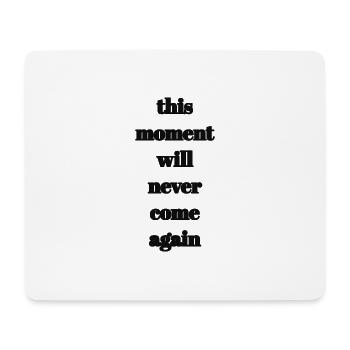 this moment will never come again - Mousepad (Querformat) - Weiß - Vorne