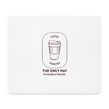Coffee addicted - The only way to handle the day - Mouse Pad (horizontal) - white - Front