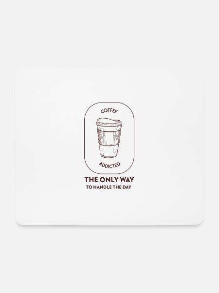 Coffee addicted - The only way to handle the day - Mouse Pad (horizontal) - white