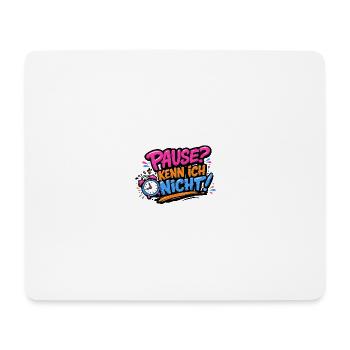 Pause? Kenn ich nicht! Lustiges Pflege-Design - Mousepad (Querformat) - Weiß - Vorne