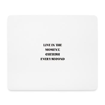 Live in the moment, cherish every second - Mousepad (Querformat) - Weiß - Vorne