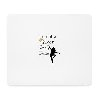I´m not a Queen! I´m a dancer! Tanzen - Mousepad (Querformat) - Weiß - Vorne