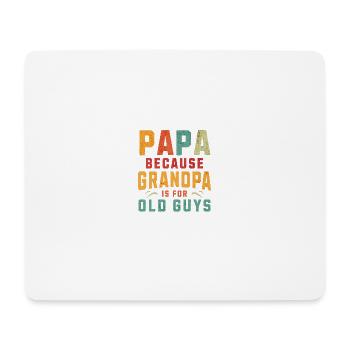 Papa Because Grandpa Is For Old Guys Funny Saying - Mouse Pad (horizontal) - white - Front