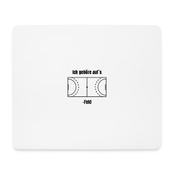 Handballspruch -"Ich gehöre auf´s Handball-Feld" - Mousepad (Querformat) - Weiß - Vorne